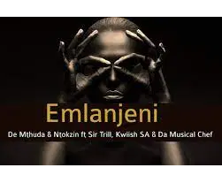 De Mthuda & Ntokzin Emlanjeni ft Kwiish & Sir Trill Mp3 Download SaFakaza