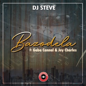 Dj Steve Bazodela ft Gaba Cannal & Jey Charsle Mp3 Download SaFakaza