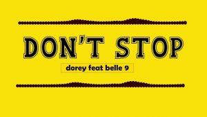 Dorey Ft Belle 9 – DON’T STOP