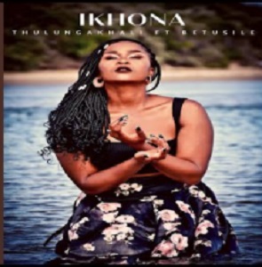 Ikhona Ft Bethusile Thulungakhali MP3 Download Fakaza