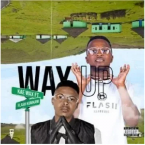 Kae Wax Way Up ft Flash iKumkani Mp3 Download SaFakaza