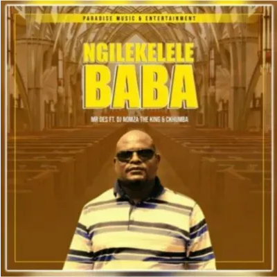 Mr Des Ngilekelele Baba Mp3 Download SaFakaza