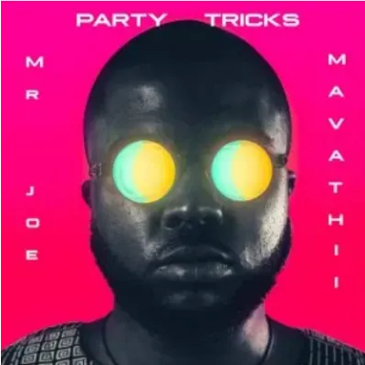Mr Joe Mavathii Party Tricks Mp3 Download SaFakaza