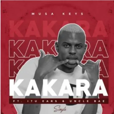Musa Keys Kakara ft Itu Ears & Uncle Bae Mp3 Download SaFakaza