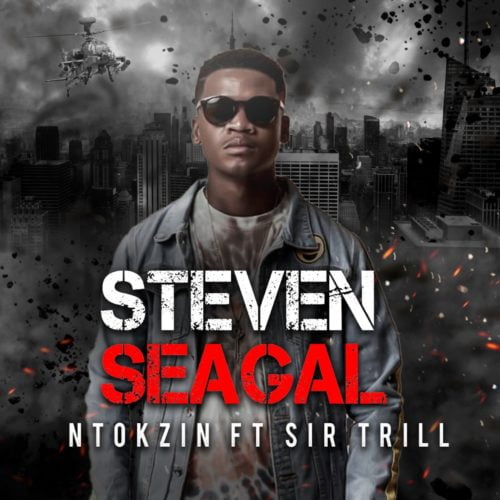 Ntokzin Steven Seagal ft Sir Trill Mp3 Download SaFakaza