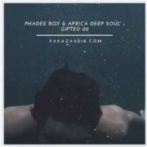 Phadee Boy & Africa Deep Soul Gifted 02 Mp3 Download SaFakaza