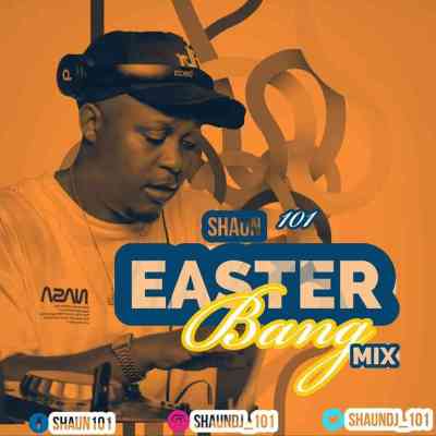 Shaun 101 Easter Bang Mix Mp3 Download SaFakaza