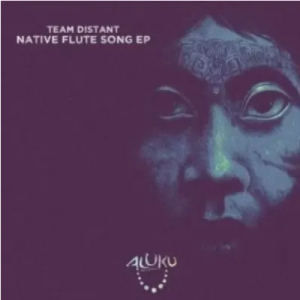 Team Distant Native Flute Song Original Mix Mp3 Download SaFakaza