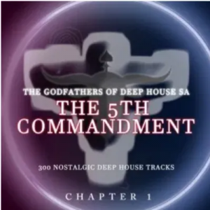 The Godfathers Of Deep House SA The 5Th Commandment Chapter 1 Album Zip Download