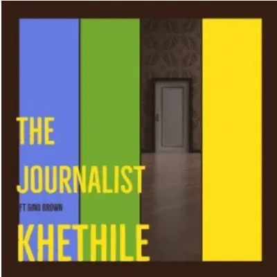 The Journalist Khethile ft Gino Brown Mp3 Download SaFakaza