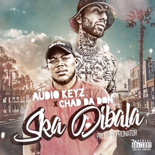 Audio Keyz & Chad Da Don Ska Dibala Remix Mp3 Download SaFakaza