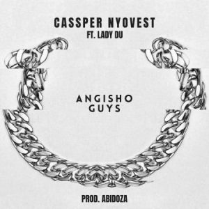Cassper Nyovest Angisho Guys ft Lady Du Mp3 Download SaFakaza
