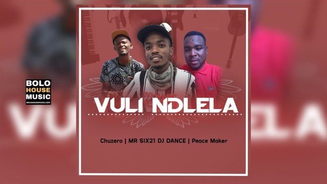 Chuzero x Mr Six21 DJ Dance & Peace Maker Vuli Ndlela