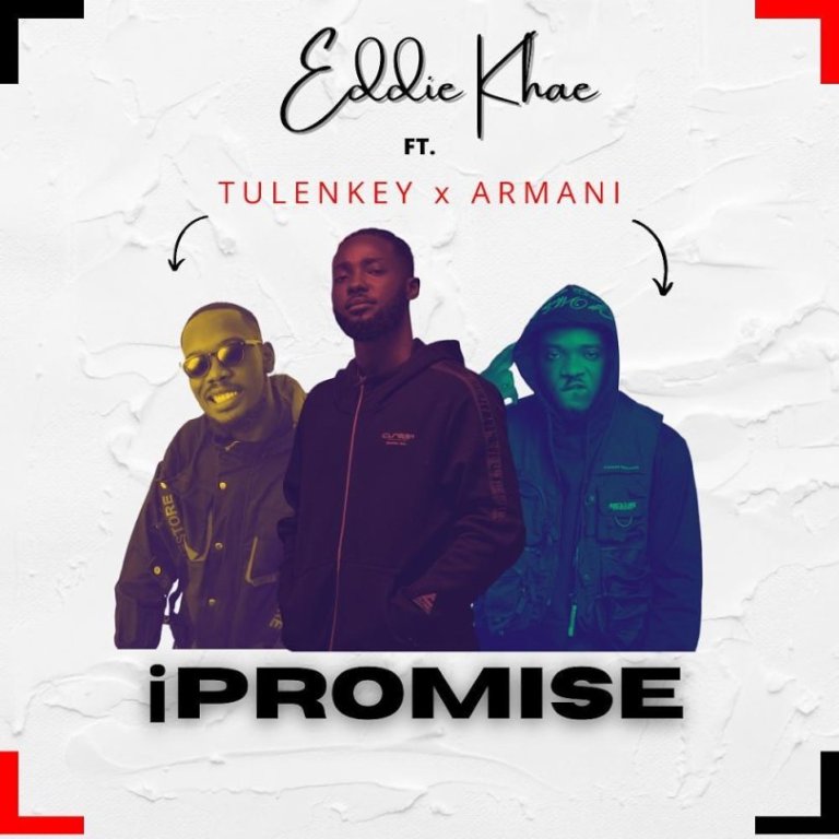 Eddie Khae – Ipromise Ft. Tulenkey & Amg Armani