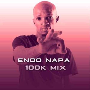Enoo Napa 100K Appreciation Mix Mp3 Download SaFakaza