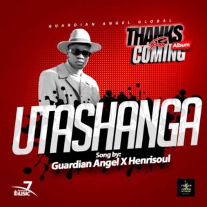 Guardian Angel ft Henri Soul – Utashangaa