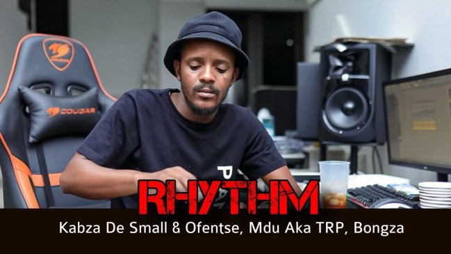 Kabza De Small – Rhythm ft. Ofentse, Mdu Aka TRP & Bongza
