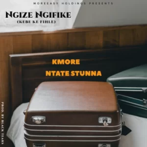 Kmore Ngize Ngifike ft Ntate Stunna Mp3 Download SaFakaza
