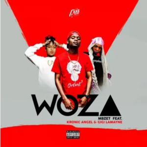 Mbzet Woza ft Gigi Lamayne & Kronic Angel Mp3 Download SaFakaza