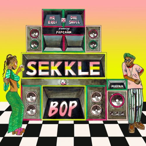 Mr Eazi – Sekkle & Bop ft. Dre Skull & Popcaan
