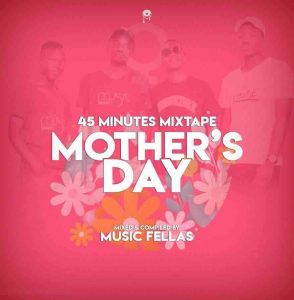Music Fellas Mother’s Day Mix Mp3 Download SaFakaza