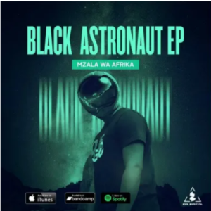 Mzala Wa Afrika Black Astronaut Ep Zip Download