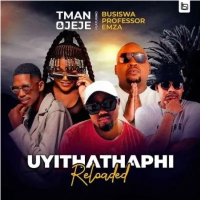 T-man & Jeje Uyithathaphi Reloaded Mp3 Download SaFakaza