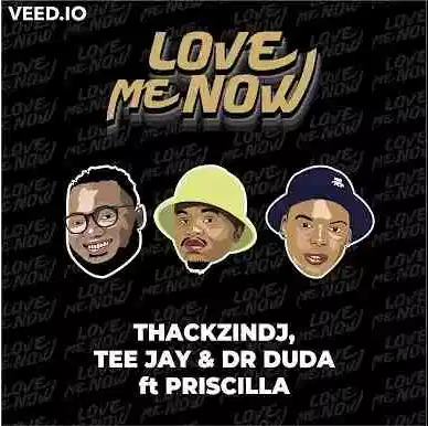 ThackzinDj, Tee Jay & Dr Duda Love Me Now Mp3 Download SaFakaza
