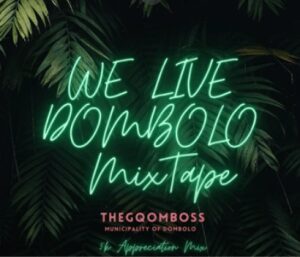 The Gqom Boss – We Live Dombolo Mixtape