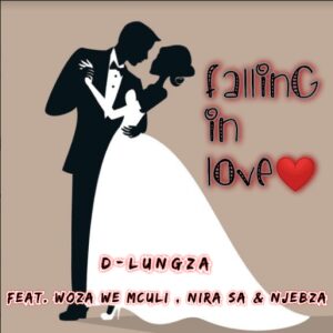 D-Lungza Ft Woza We Mculi, Nira SA & Njebza – Falling In Love