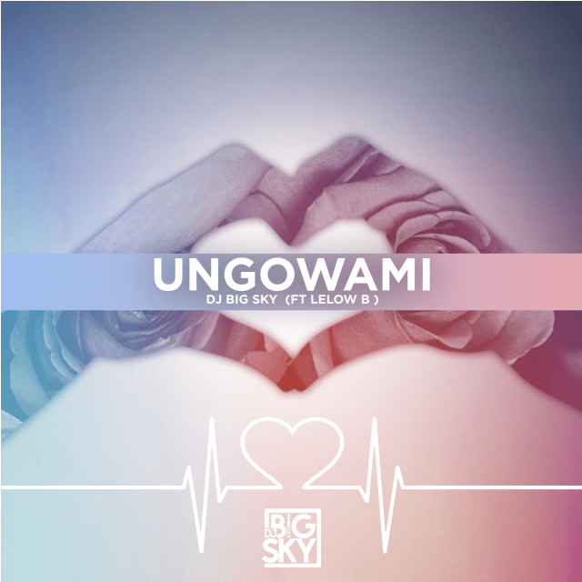 DJ Big Sky Ungowami ft Lelow B Mp3 Download SaFakaza