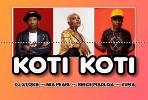 DJ Stokie, Nia Pearl, Reece Madlisa & Zuma – KOTI KOTI