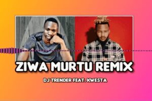 DJ Trender ft Kwesta – ZIWA MURTU remix