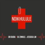 Dr Duda, Dj Zinhle ft Jessica LM – Ndikhulule
