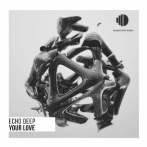 Echo Deep Your Love Mp3 Download SaFakaza