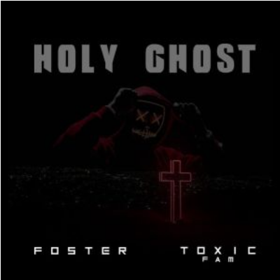 Foster & Toxic Fam Holy Ghost Mp3 Download SaFakaza