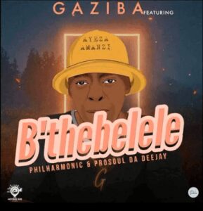 Gaziba, Philharmonic & ProSoul Da Deejay – B’thebelele