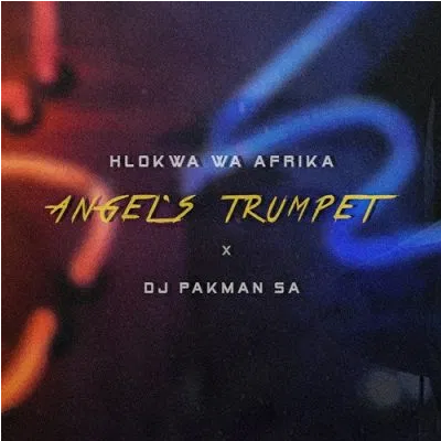 Hlokwa Wa Afrika Angel’s Trumpet ft DJ Pakman SA Mp3 Download SaFakaza
