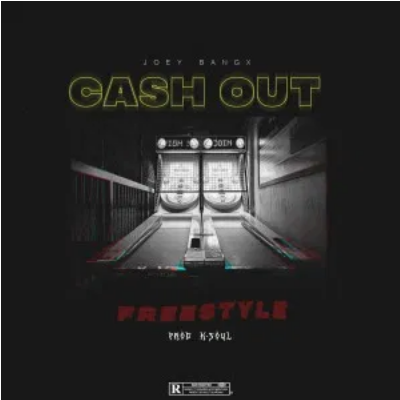 Joey Bangx Cash Out Freestyle Mp3 Download SaFakaza