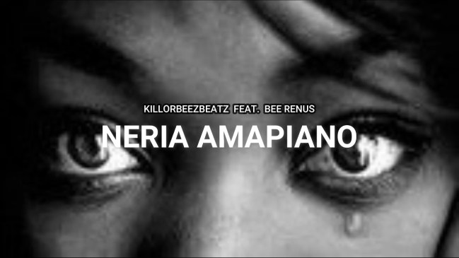 Killorbeezbeatz – Neria Amapiano ft. Bee Renus