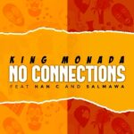 King Monada – No Connections ft HanC & Salmawa
