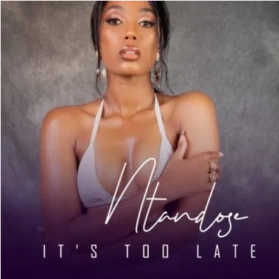 Ntandose Its Too Late ft Liza Miro Mp3 Download SaFakaza