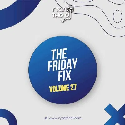 Ryan The DJ Friday Fix Vol 27 Mp3 Download SaFakaza