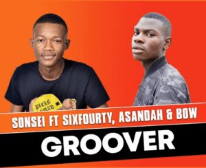 Sonsei – Groover ft Sixfourty x Asandah & Bow