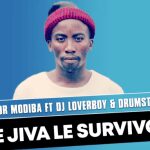 Survivor Modiba – Re Jiva Le Survivor ft Dj Loverboy & Drumstick Soul