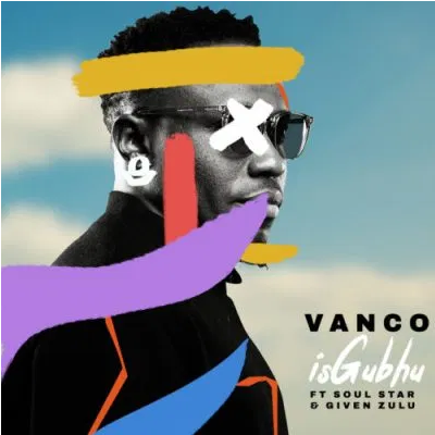 Vanco iSghubu ft Soul Star & Given Zulu Mp3 Download SaFakaza