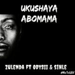 Zulenda ft ODYSII & Sihle – Ukushaya Abomama