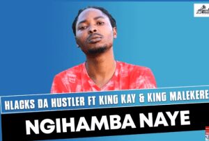 Hlacks Da Hustler – Ngihamba Naye ft King Kay & King Malekere