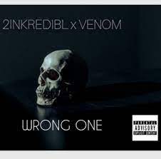 2inkredibl & Venom Wrong One Mp3 Download Safakaza