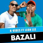 Bazali K Vibes ft Leon Lee Mp3 Download Safakaza